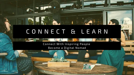 Connect with Inspiring People and learn how to become a digital nomad